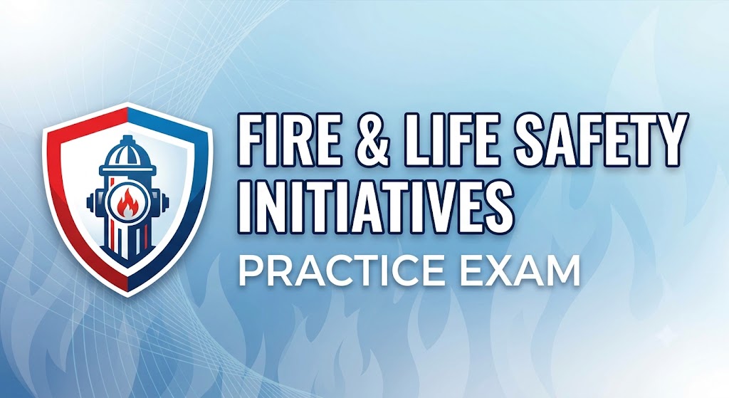Fire and Life Safety Initiatives Practice Test Banner